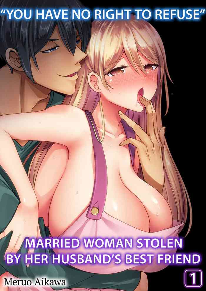 “You Have No Right to Refuse” Married Woman Stolen by Her Husband’s Best Friend 1-6 cover